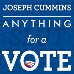 Anything for a Vote by Joseph Cummins audiobook