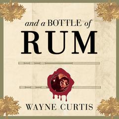 And a Bottle of Rum by Wayne Curtis audiobook