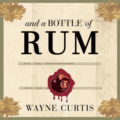 And a Bottle of Rum by Wayne Curtis audiobook