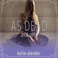 As Dead as it Gets by Katie Alender audiobook