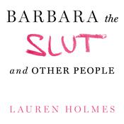 Barbara the Slut and Other People by  Lauren Holmes audiobook