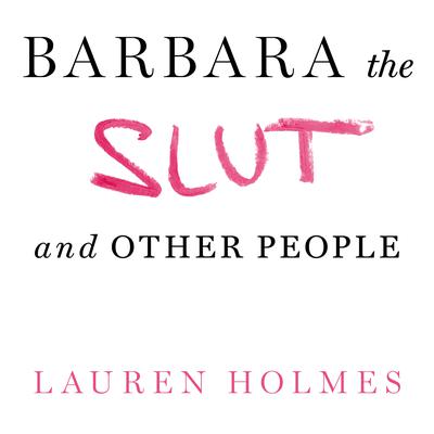 Barbara the Slut and Other People by Lauren Holmes audiobook