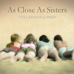As Close As Sisters by Colleen Faulkner audiobook