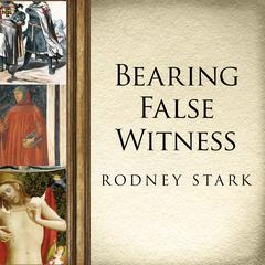 Bearing False Witness by Rodney Stark audiobook