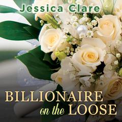 Billionaire on the Loose by Jessica Clare audiobook