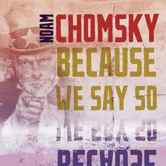 Because We Say So by Noam Chomsky audiobook