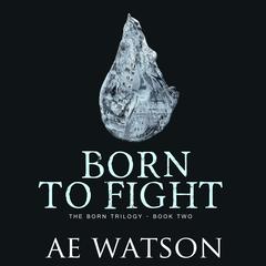 Born to Fight by AE Watson audiobook
