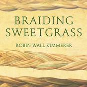 Braiding Sweetgrass by  Robin Wall Kimmerer audiobook