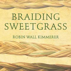Braiding Sweetgrass by Robin Wall Kimmerer audiobook
