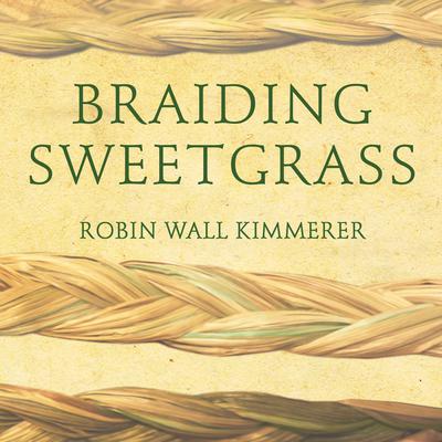Braiding Sweetgrass by Robin Wall Kimmerer audiobook