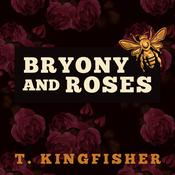 Bryony and Roses by  T. Kingfisher audiobook