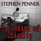 By Reason of Insanity by  Stephen Penner audiobook