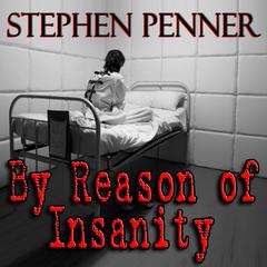 By Reason of Insanity by Stephen Penner audiobook