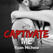 Captivate Me by  Ryan Michele audiobook