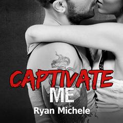 Captivate Me by Ryan Michele audiobook