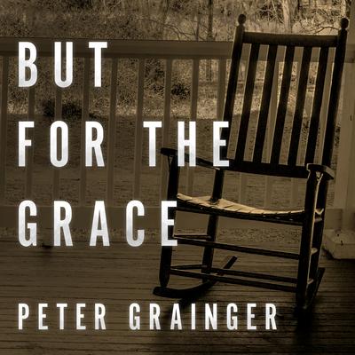 But For The Grace by Peter Grainger audiobook