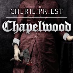 Chapelwood by Cherie Priest audiobook