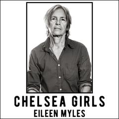 Chelsea Girls by Eileen Myles audiobook