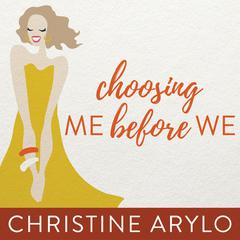 Choosing ME Before WE by Christine Arylo audiobook