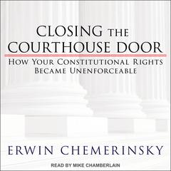 Closing the Courthouse Door by Erwin Chemerinsky audiobook