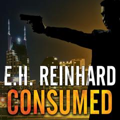 Consumed by E.H. Reinhard audiobook