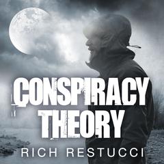Conspiracy Theory by Rich Restucci audiobook