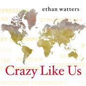 Crazy Like Us by  Ethan Watters audiobook