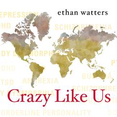 Crazy Like Us by Ethan Watters audiobook