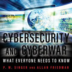 Cybersecurity and Cyberwar by P. W. Singer audiobook