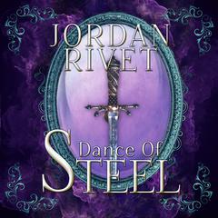 Dance of Steel by Jordan Rivet audiobook
