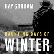 Daunting Days of Winter by  Ray Gorham audiobook