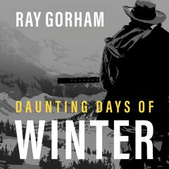 Daunting Days of Winter by Ray Gorham audiobook
