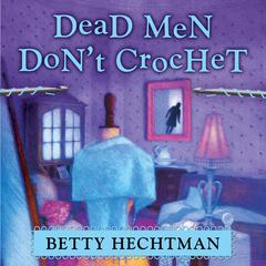 Dead Men Don't Crochet by Betty Hechtman audiobook