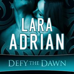 Defy the Dawn by Lara Adrian audiobook