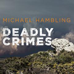 Deadly Crimes by Michael Hambling audiobook
