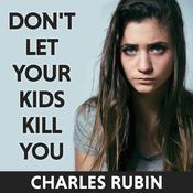 Don't Let Your Kids Kill You by  Charles Rubin audiobook