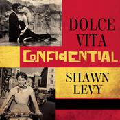 Dolce Vita Confidential by  Shawn Levy audiobook