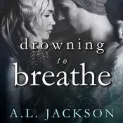 Drowning to Breathe by  A.L. Jackson audiobook