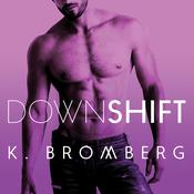 Down Shift by  K. Bromberg audiobook