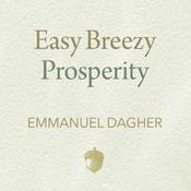 Easy Breezy Prosperity by  Emmanuel Dagher audiobook