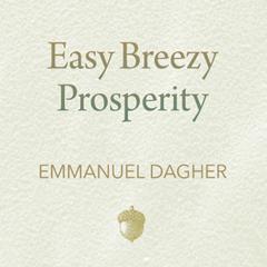 Easy Breezy Prosperity by Emmanuel Dagher audiobook
