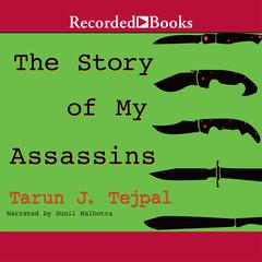 The Story of My Assassins by Tarun J. Tejpal audiobook