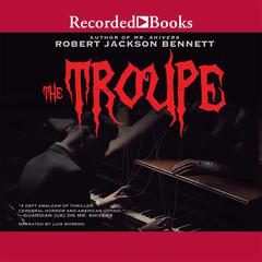 The Troupe by Robert Jackson Bennett audiobook