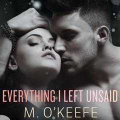 Everything I Left Unsaid by M. O’Keefe audiobook