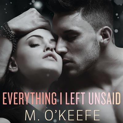 Everything I Left Unsaid by M. O'Keefe audiobook