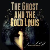 The Ghost and the Gold Louis by  Jamie Sutliff audiobook