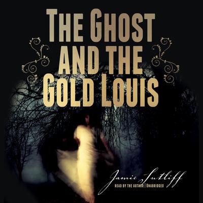 The Ghost and the Gold Louis by Jamie Sutliff audiobook