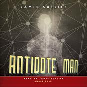 Antidote Man by  Jamie Sutliff audiobook