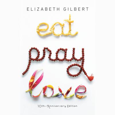 Eat Pray Love by Elizabeth Gilbert audiobook