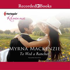 To Wed a Rancher by Myrna Mackenzie audiobook